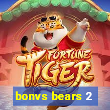 bonvs bears 2